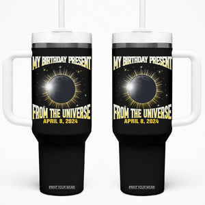 Total Solar Eclipse Tumbler With Handle My Birthday Present From The Universe April 8 2024 TB02 One Size: 40 oz Black Printyourwear