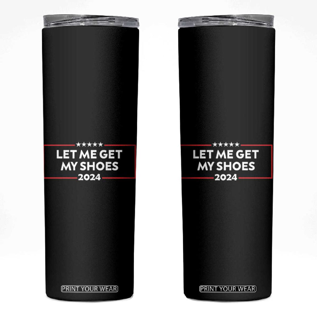 Funny Trump 2024 Skinny Tumbler Let Me Get My Shoes TB02 Black Print Your Wear