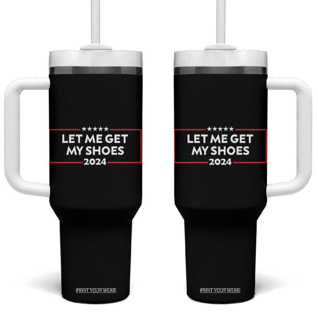 Funny Trump 2024 Tumbler With Handle Let Me Get My Shoes TB02 One Size: 40 oz Black Print Your Wear