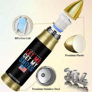 Funny Trump 2024 Bullet Tumbler Let Me Get My Shoes American Flag TB02 Print Your Wear