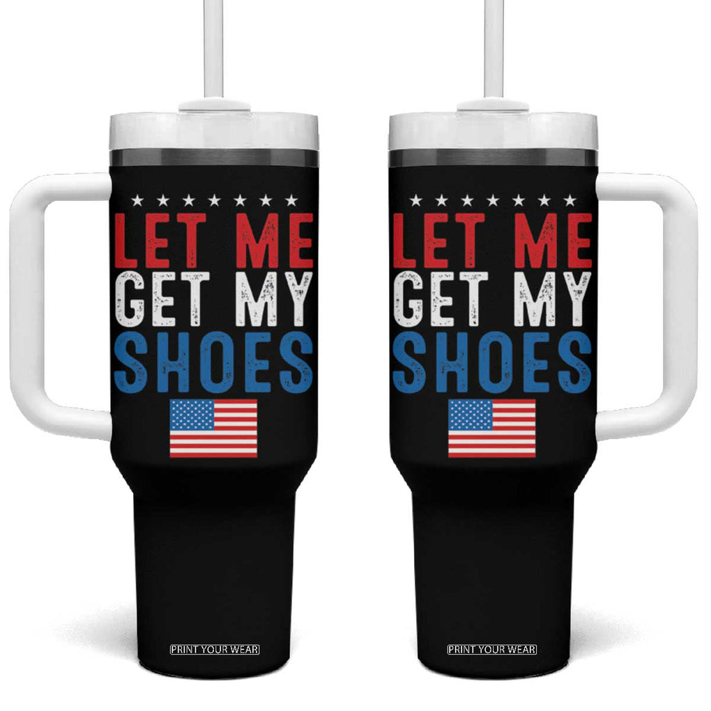 Funny Trump 2024 Tumbler With Handle Let Me Get My Shoes American Flag TB02 One Size: 40 oz Black Print Your Wear