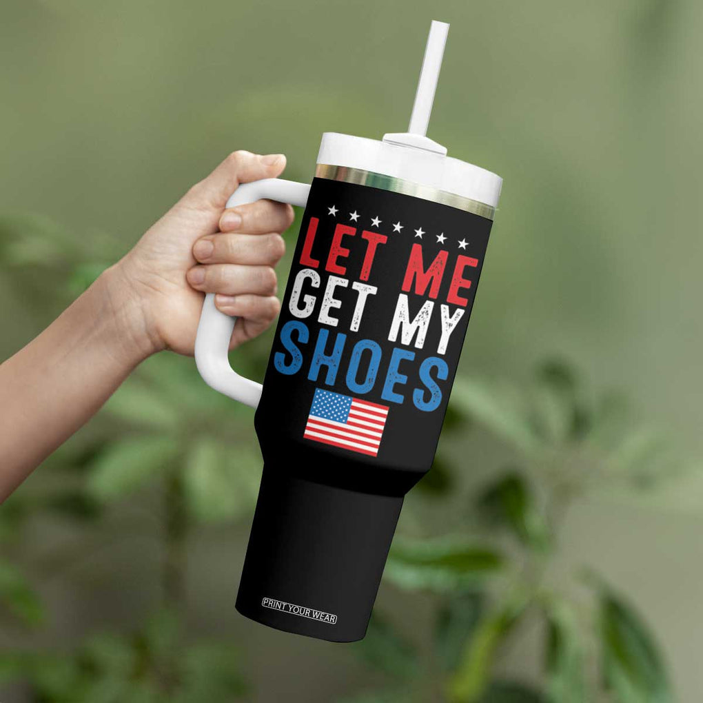 Funny Trump 2024 Tumbler With Handle Let Me Get My Shoes American Flag TB02 Print Your Wear