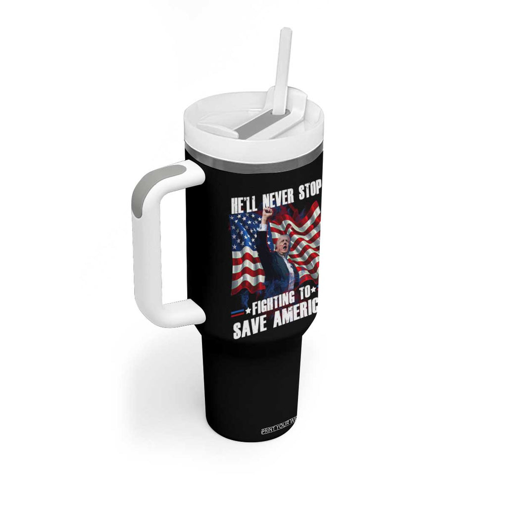 Trump Raised Fist Tumbler With Handle He'll Never Stop Fighting To Save America TB02 Print Your Wear