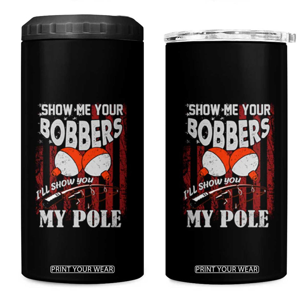 Funny Fishing 4 in 1 Can Cooler Tumbler Show Me Your Bobbers I'll Show You My Pole Retro US Flag TB02 One Size: 16 oz Black Print Your Wear