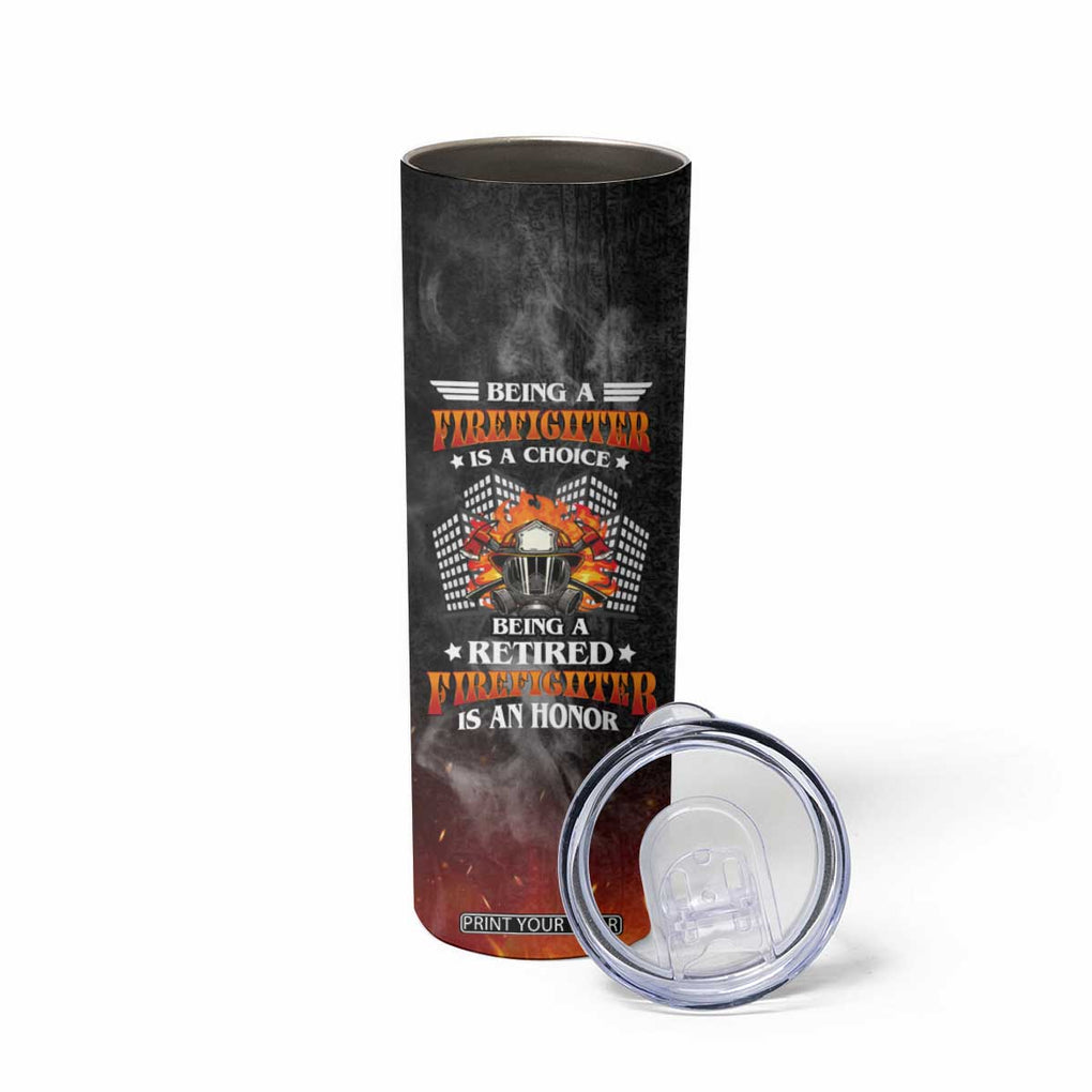 Retired Firefighter Skinny Tumbler Being A Retired Firefighter Is An Honor Retirement Gift TB09 Print Your Wear