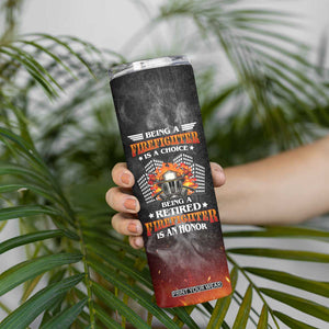 Retired Firefighter Skinny Tumbler Being A Retired Firefighter Is An Honor Retirement Gift TB09 Print Your Wear