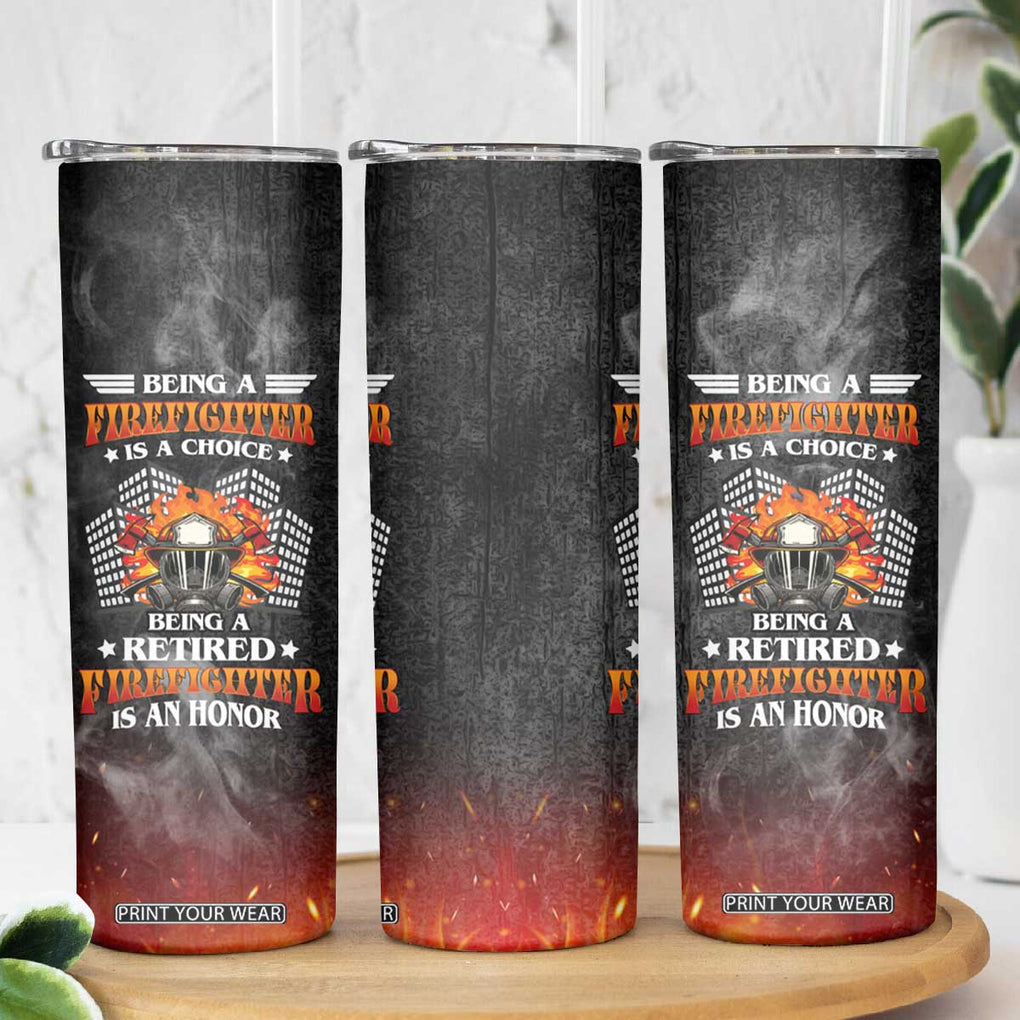 Retired Firefighter Skinny Tumbler Being A Retired Firefighter Is An Honor Retirement Gift TB09 Print Your Wear