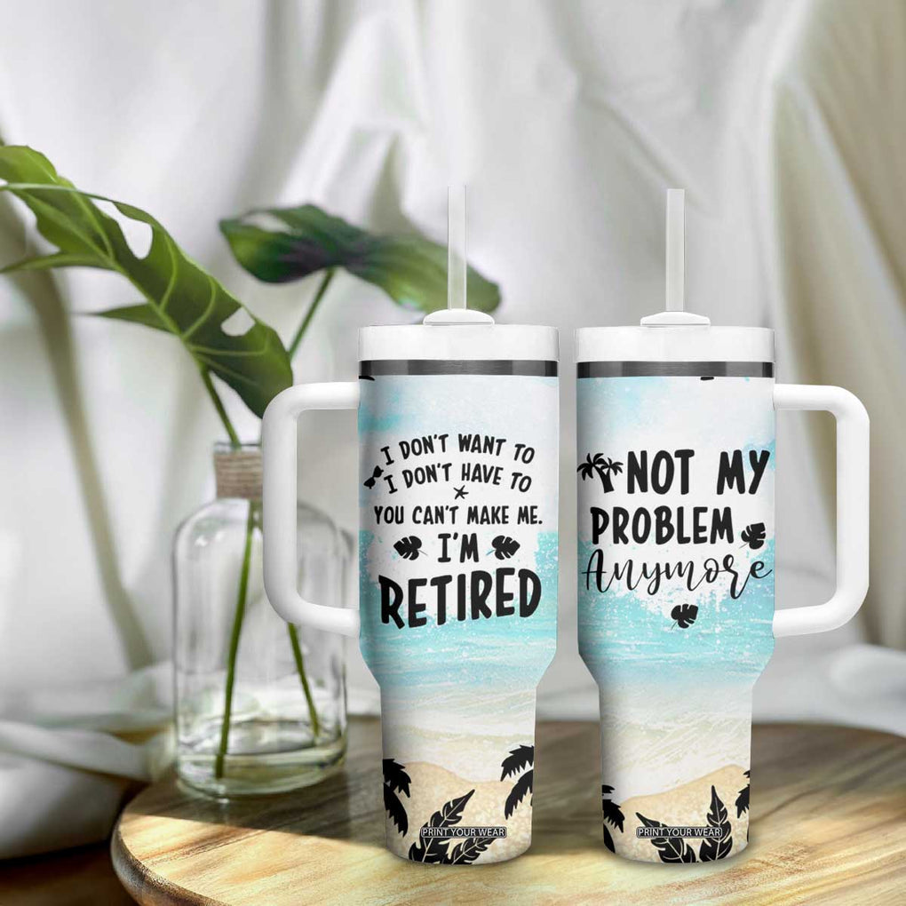 Retirement Gifts For Women Tumbler With Handle Not My Problem Anymore Beach Trip TB09 Print Your Wear