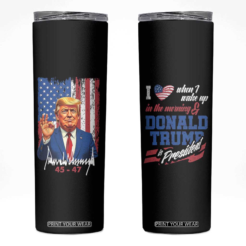 Trump Fan Skinny Tumbler I Love When I Wake Up in the Morning Donald Trump President TB09 Black Print Your Wear