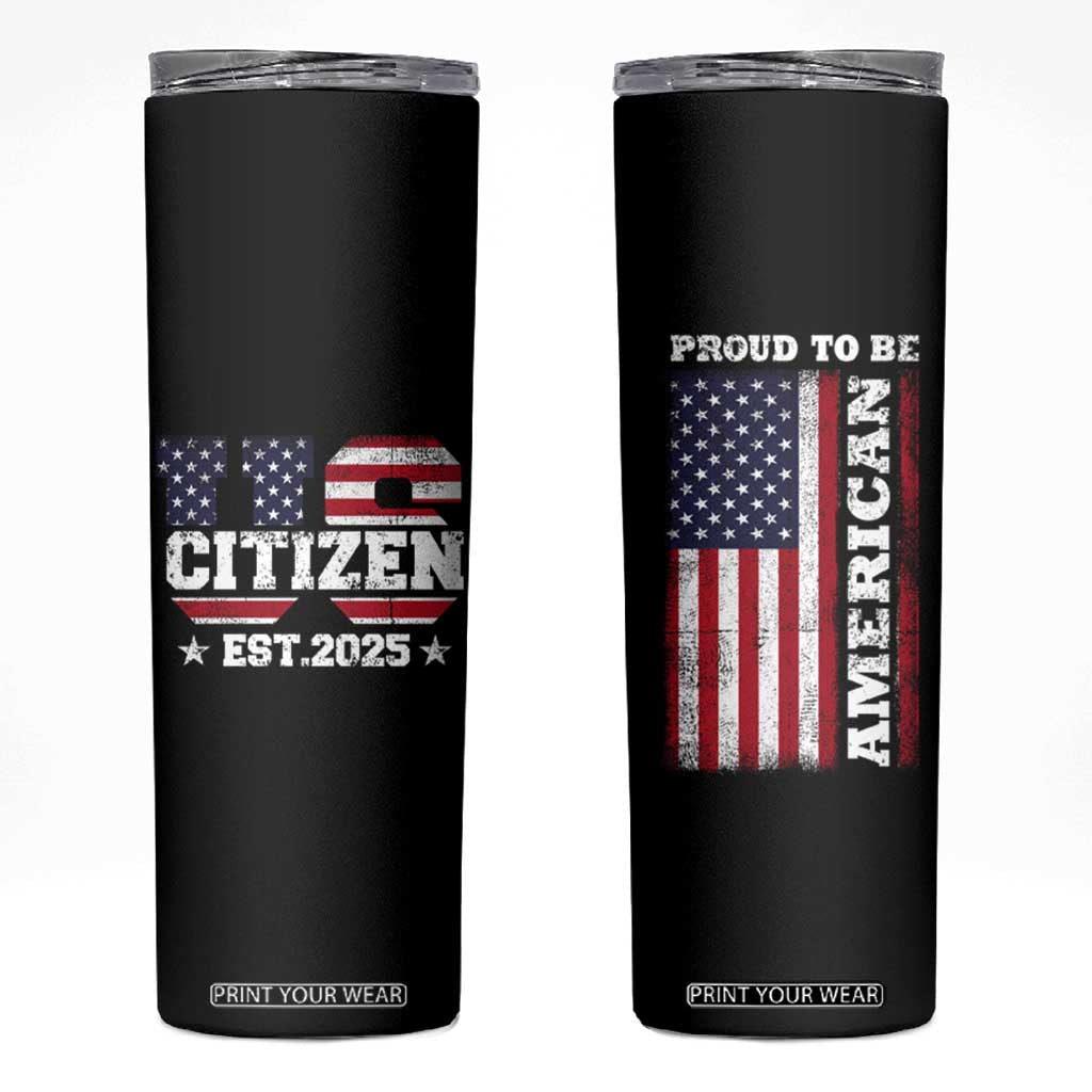 American Patriot Skinny Tumbler US Citizen Est 2025 Proud To Be American TB09 Black Print Your Wear