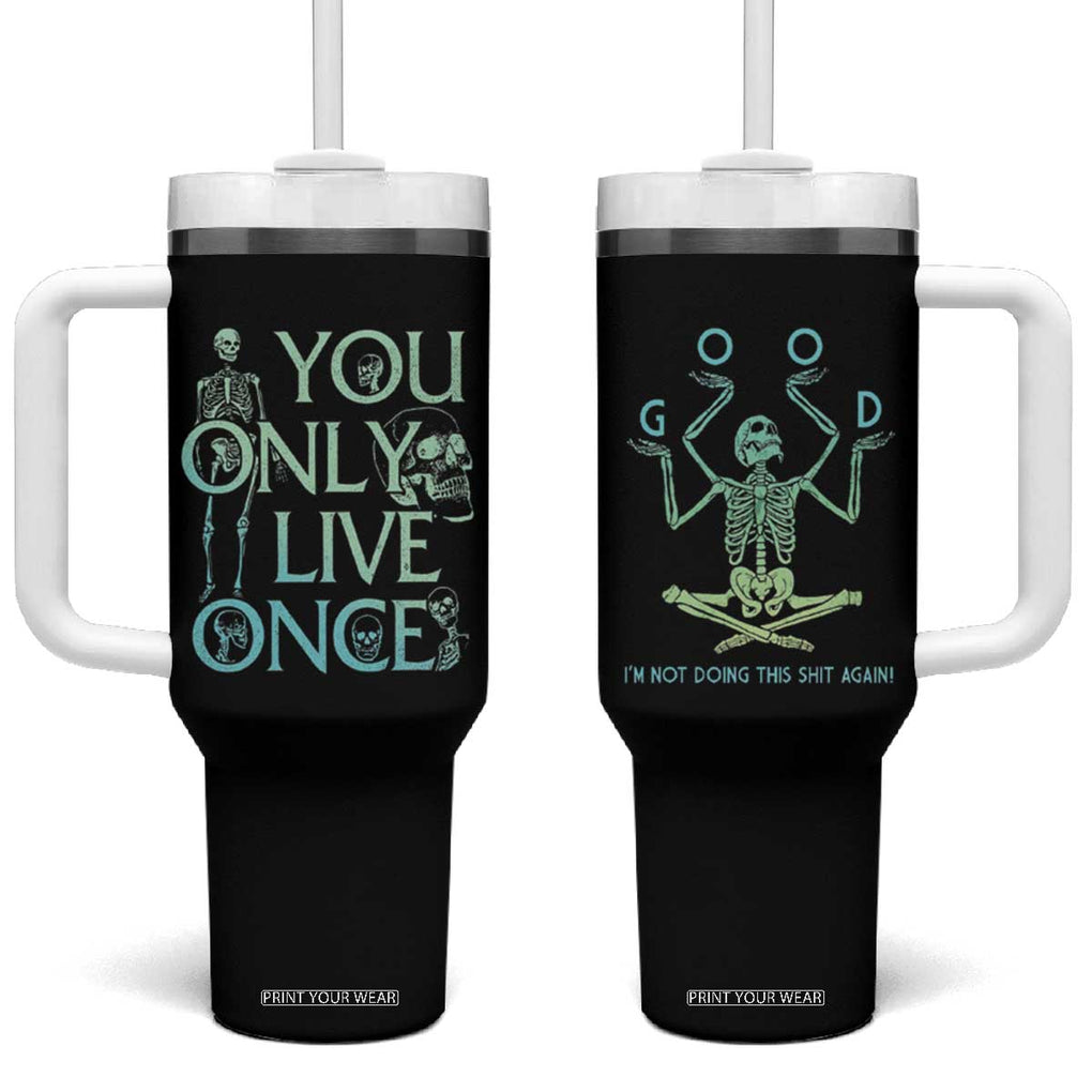 Funny You Only Live Once Tumbler With Handle Good I'm Not Doing This Shit Again Essential TB09 One Size: 40 oz Black Print Your Wear
