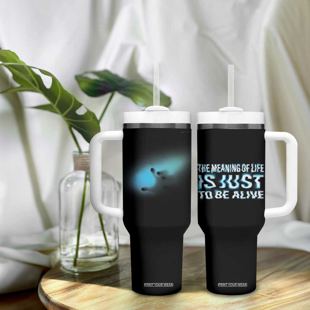 Suicide Prevention Tumbler With Handle The Meaning Of Life Is Just To Be Alive TB09 Print Your Wear