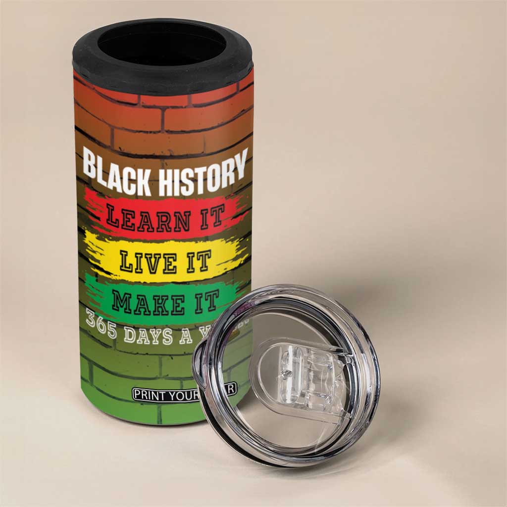 Black History 4 in 1 Can Cooler Tumbler Learn It Live It Make It 365 Days A Year TB09 Print Your Wear