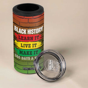 Black History 4 in 1 Can Cooler Tumbler Learn It Live It Make It 365 Days A Year TB09 Print Your Wear