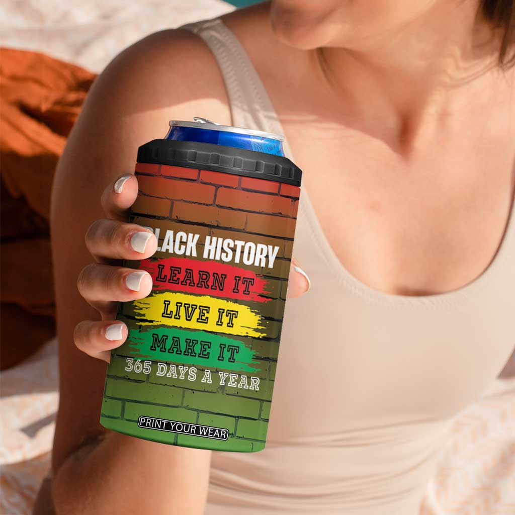 Black History 4 in 1 Can Cooler Tumbler Learn It Live It Make It 365 Days A Year TB09 Print Your Wear