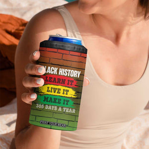 Black History 4 in 1 Can Cooler Tumbler Learn It Live It Make It 365 Days A Year TB09 Print Your Wear