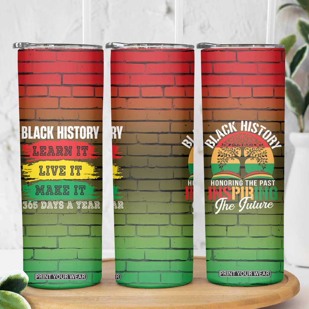 Black History Skinny Tumbler Learn It Live It Make It 365 Days A Year TB09 Print Your Wear