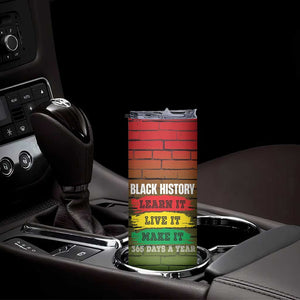Black History Skinny Tumbler Learn It Live It Make It 365 Days A Year TB09 Print Your Wear