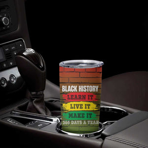 Black History Tumbler Cup Learn It Live It Make It 365 Days A Year TB09 Print Your Wear