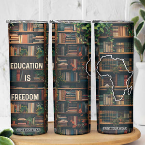Black Educator Skinny Tumbler Education Is Freedom Bookish Black History TB09 Print Your Wear