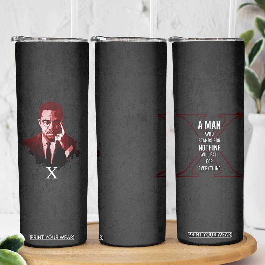 Malcolm X Skinny Tumbler A Man who Stands For Nothing Will Fall For Everything Black History TB09 Print Your Wear