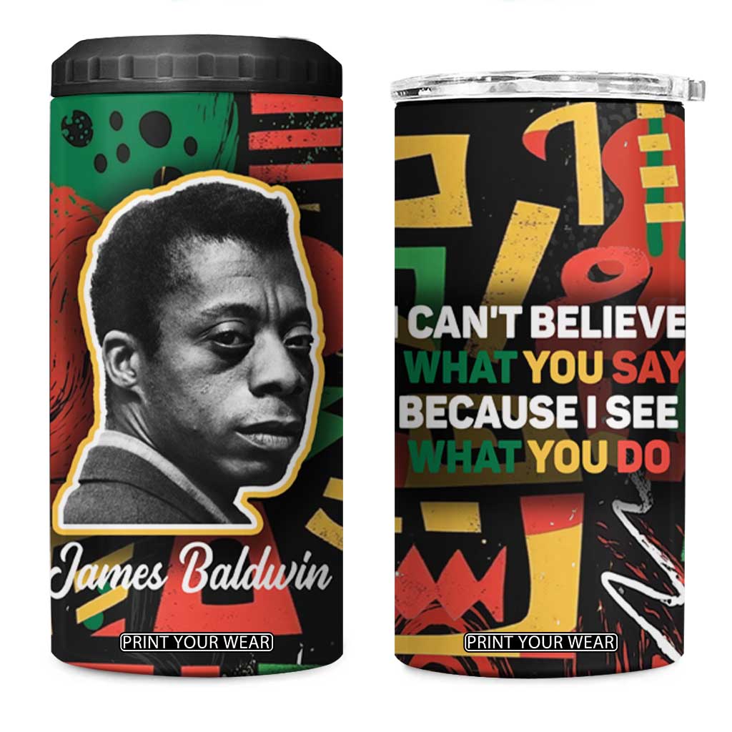James Baldwin 4 in 1 Can Cooler Tumbler I Can't Believe What You Say Because I See What You Do Black Pride TB09 One Size: 16 oz Black Print Your Wear