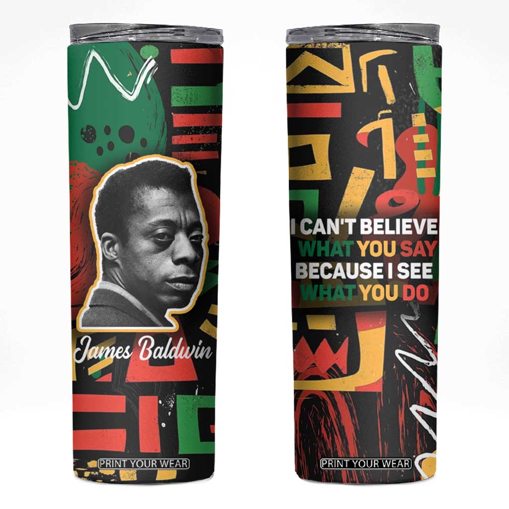 James Baldwin Skinny Tumbler I Can't Believe What You Say Because I See What You Do Black Pride TB09 Black Print Your Wear