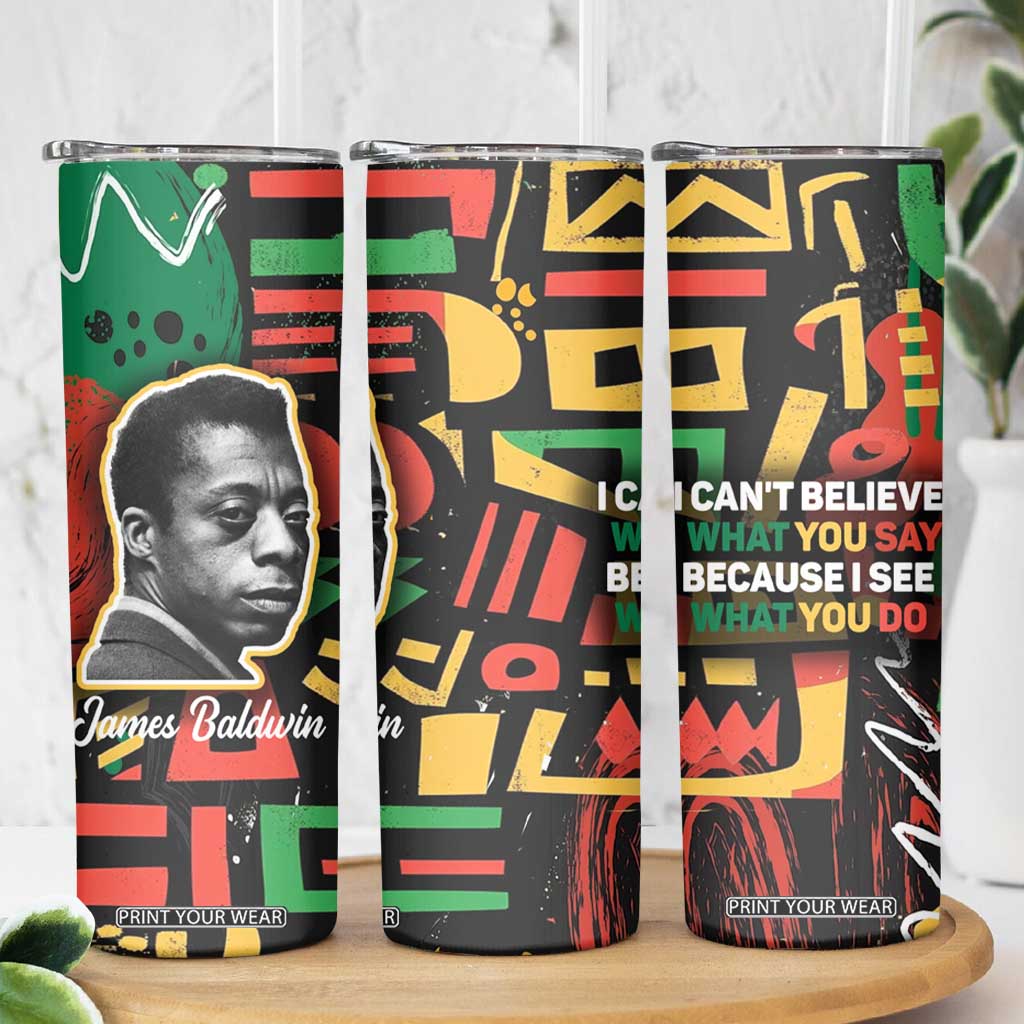 James Baldwin Skinny Tumbler I Can't Believe What You Say Because I See What You Do Black Pride TB09 Print Your Wear
