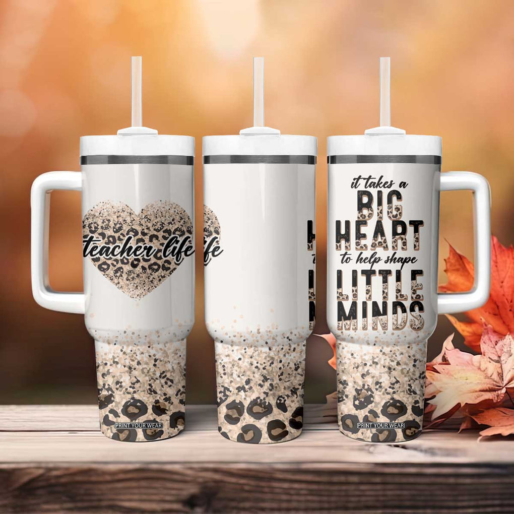 Teacher Life Tumbler With Handle It Takes A Big Heart To Shape Little Minds TB09 Print Your Wear