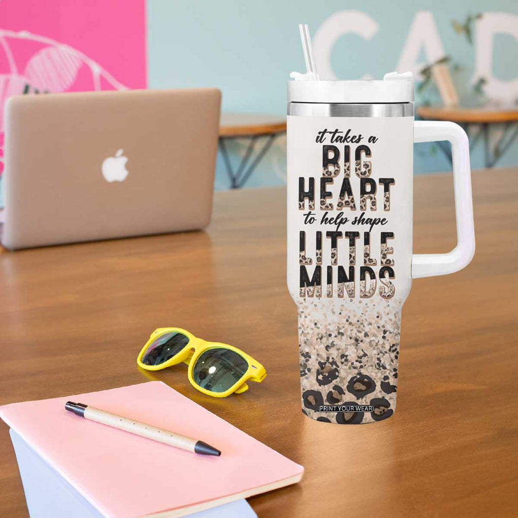 Teacher Life Tumbler With Handle It Takes A Big Heart To Shape Little Minds TB09 Print Your Wear