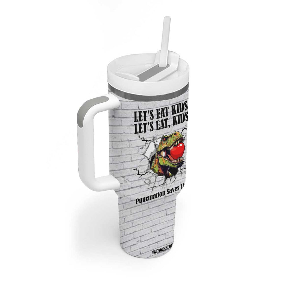Funny Teacher Tumbler With Handle Let's Eat Kids Punctuation Saves Lives Dinosaur TB09 Print Your Wear