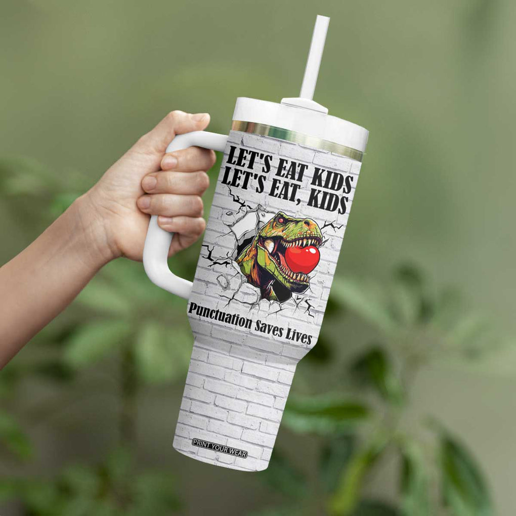Funny Teacher Tumbler With Handle Let's Eat Kids Punctuation Saves Lives Dinosaur TB09 Print Your Wear