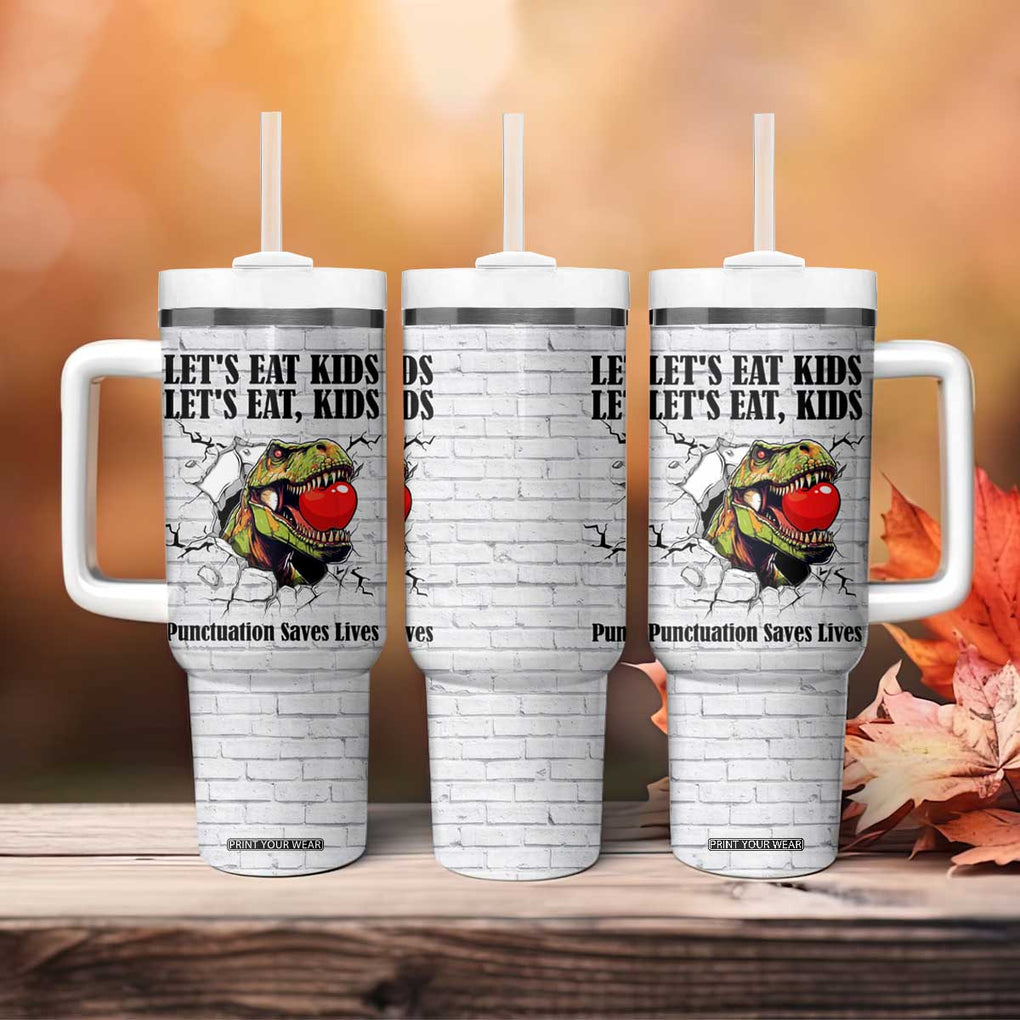 Funny Teacher Tumbler With Handle Let's Eat Kids Punctuation Saves Lives Dinosaur TB09 Print Your Wear