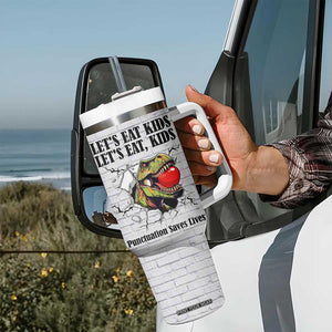Funny Teacher Tumbler With Handle Let's Eat Kids Punctuation Saves Lives Dinosaur TB09 Print Your Wear