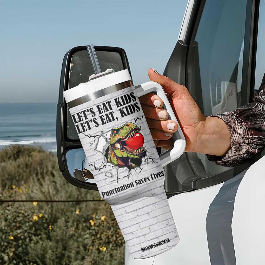 Funny Teacher Tumbler With Handle Let's Eat Kids Punctuation Saves Lives Dinosaur TB09 Print Your Wear