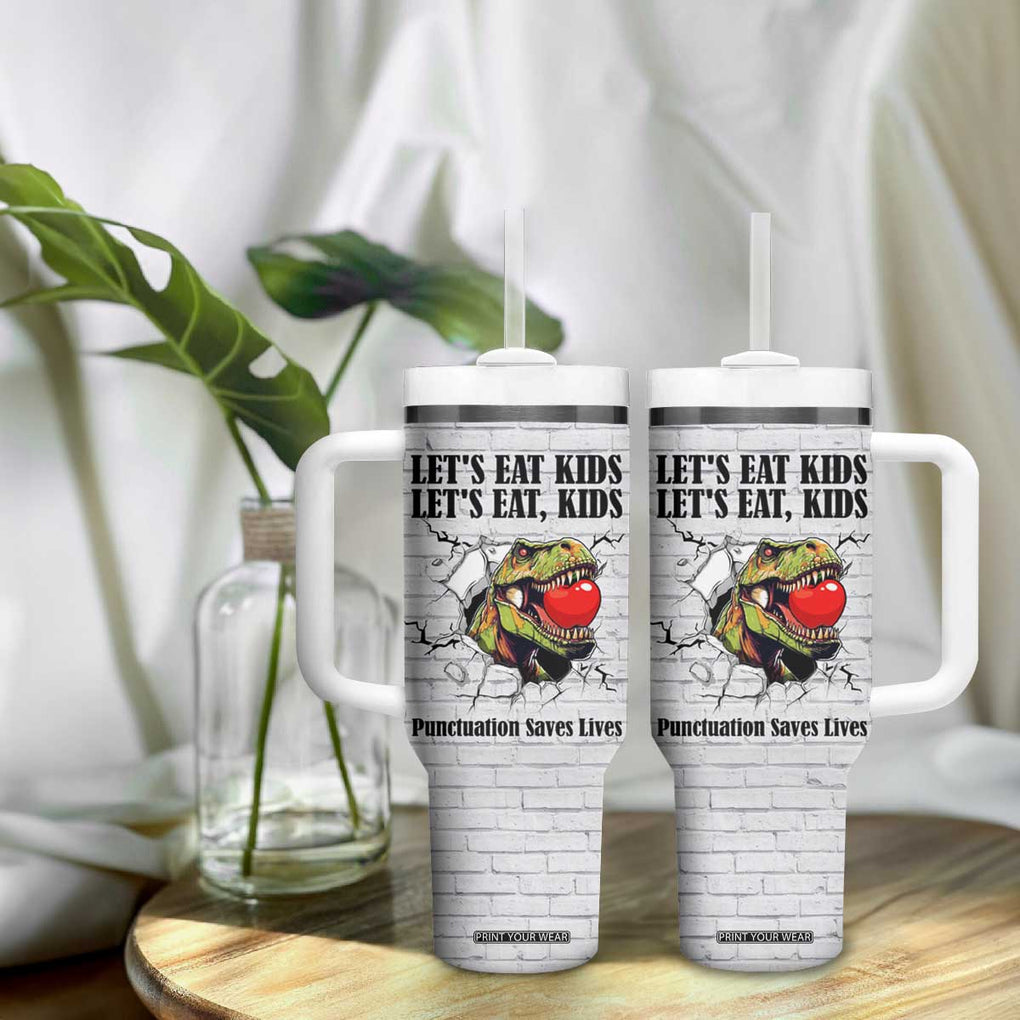 Funny Teacher Tumbler With Handle Let's Eat Kids Punctuation Saves Lives Dinosaur TB09 Print Your Wear