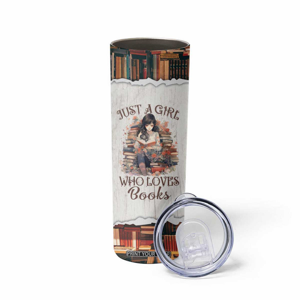 Book Lover Skinny Tumbler Just A Girl Who Loves Books TB09 Print Your Wear