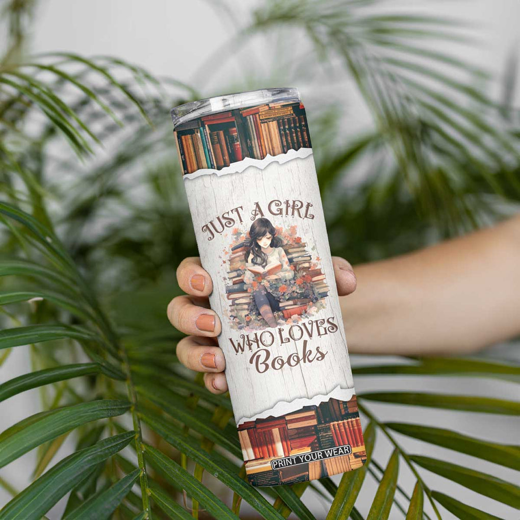 Book Lover Skinny Tumbler Just A Girl Who Loves Books TB09 Print Your Wear