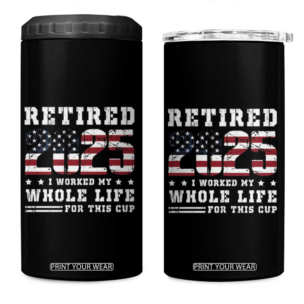Retirement 2025 4 in 1 Can Cooler Tumbler I Worked My Whole Life For This Cup TB09 One Size: 16 oz Black Print Your Wear