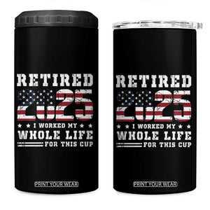 Retirement 2025 4 in 1 Can Cooler Tumbler I Worked My Whole Life For This Cup TB09 One Size: 16 oz Black Print Your Wear