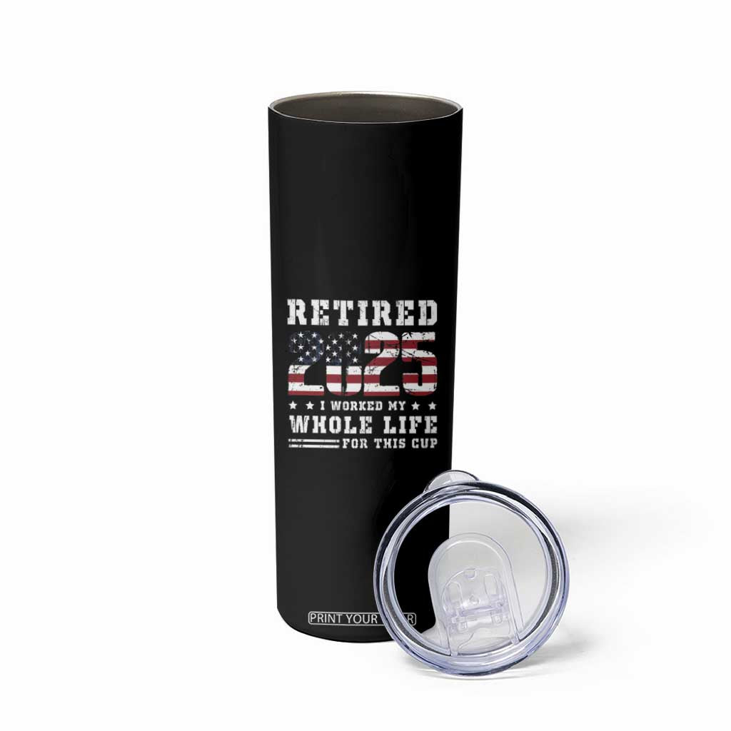 Retirement 2025 Skinny Tumbler I Worked My Whole Life For This Cup TB09 Print Your Wear