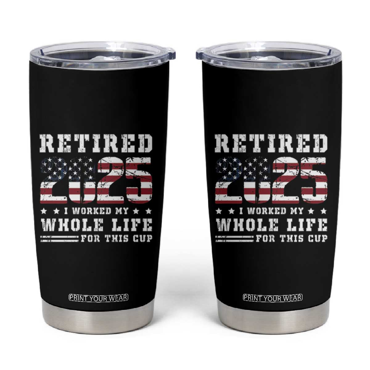 Retirement 2025 Tumbler Cup I Worked My Whole Life For This Cup TB09 Black Print Your Wear