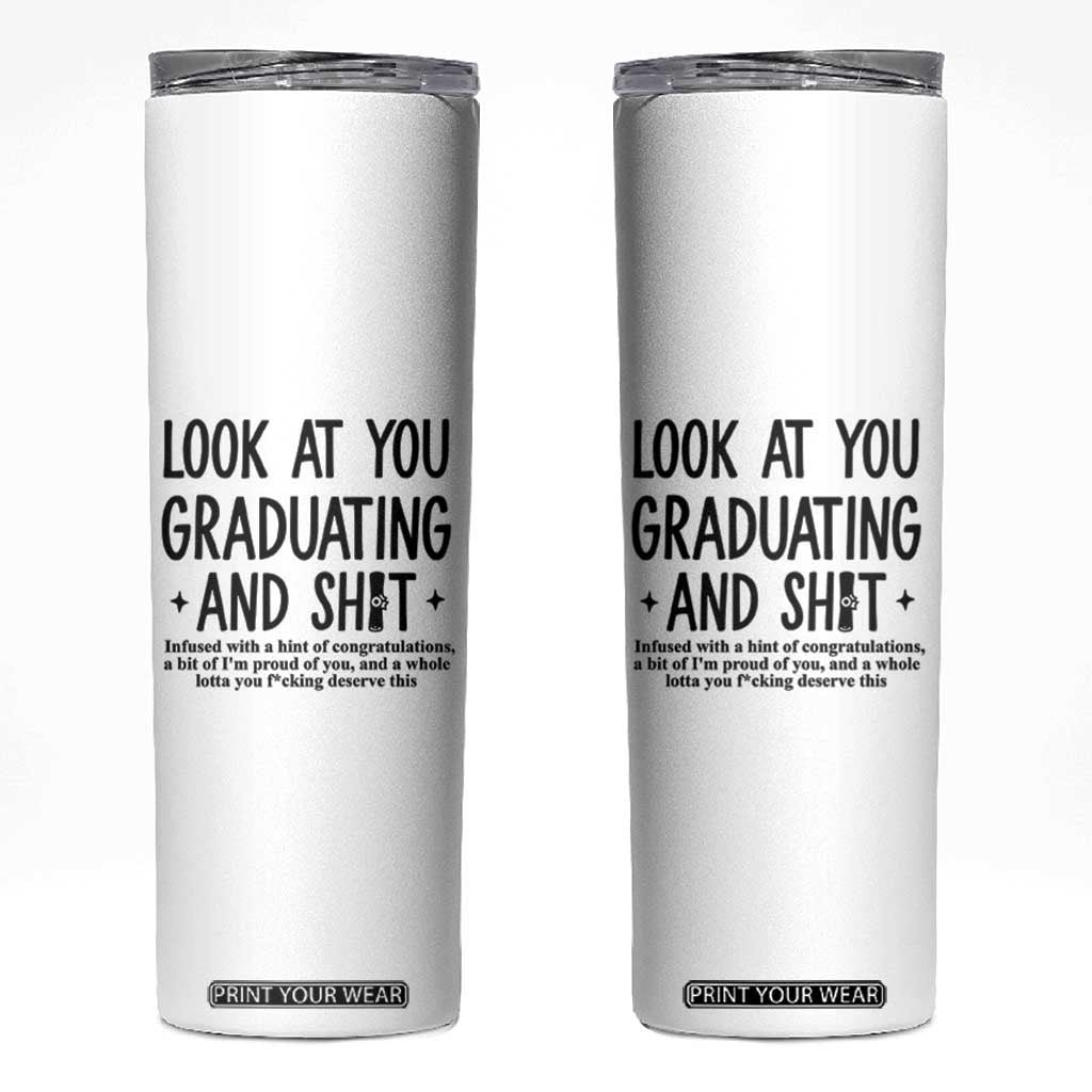 Funny Graduation Gifts Skinny Tumbler Look At You Graduating And Shit TB09 White Print Your Wear