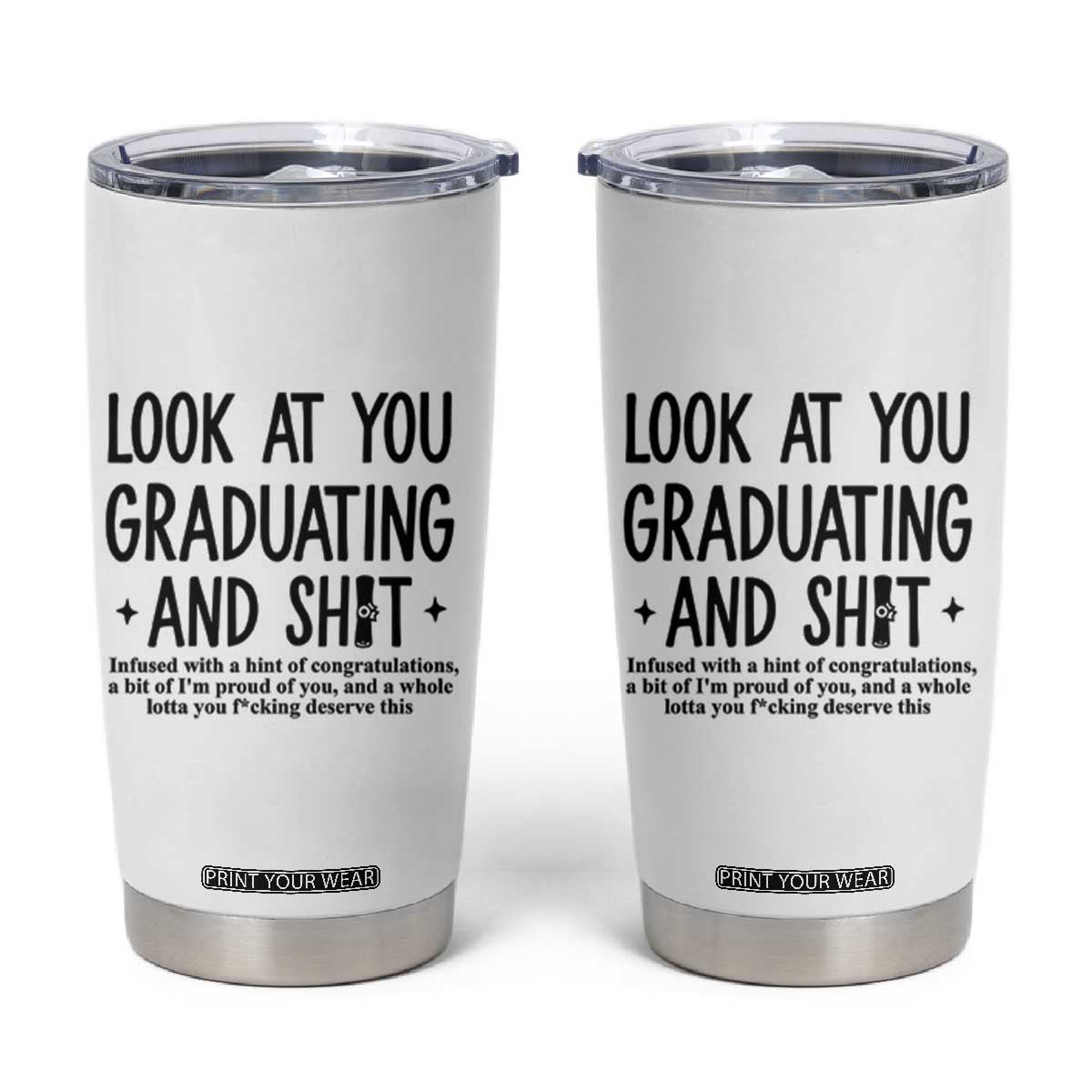 Funny Graduation Gifts Tumbler Cup Look At You Graduating And Shit TB09 White Print Your Wear