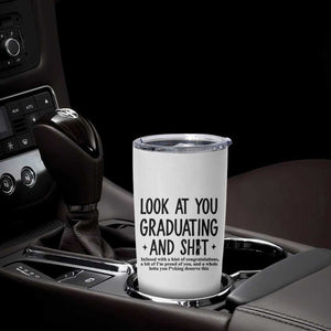 Funny Graduation Gifts Tumbler Cup Look At You Graduating And Shit TB09 Print Your Wear