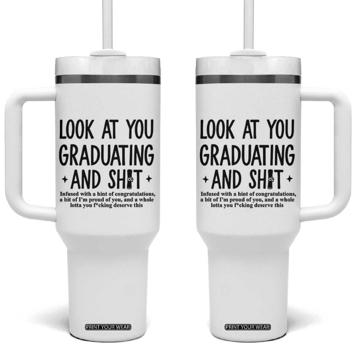 Funny Graduation Gifts Tumbler With Handle Look At You Graduating And Shit TB09 One Size: 40 oz White Print Your Wear