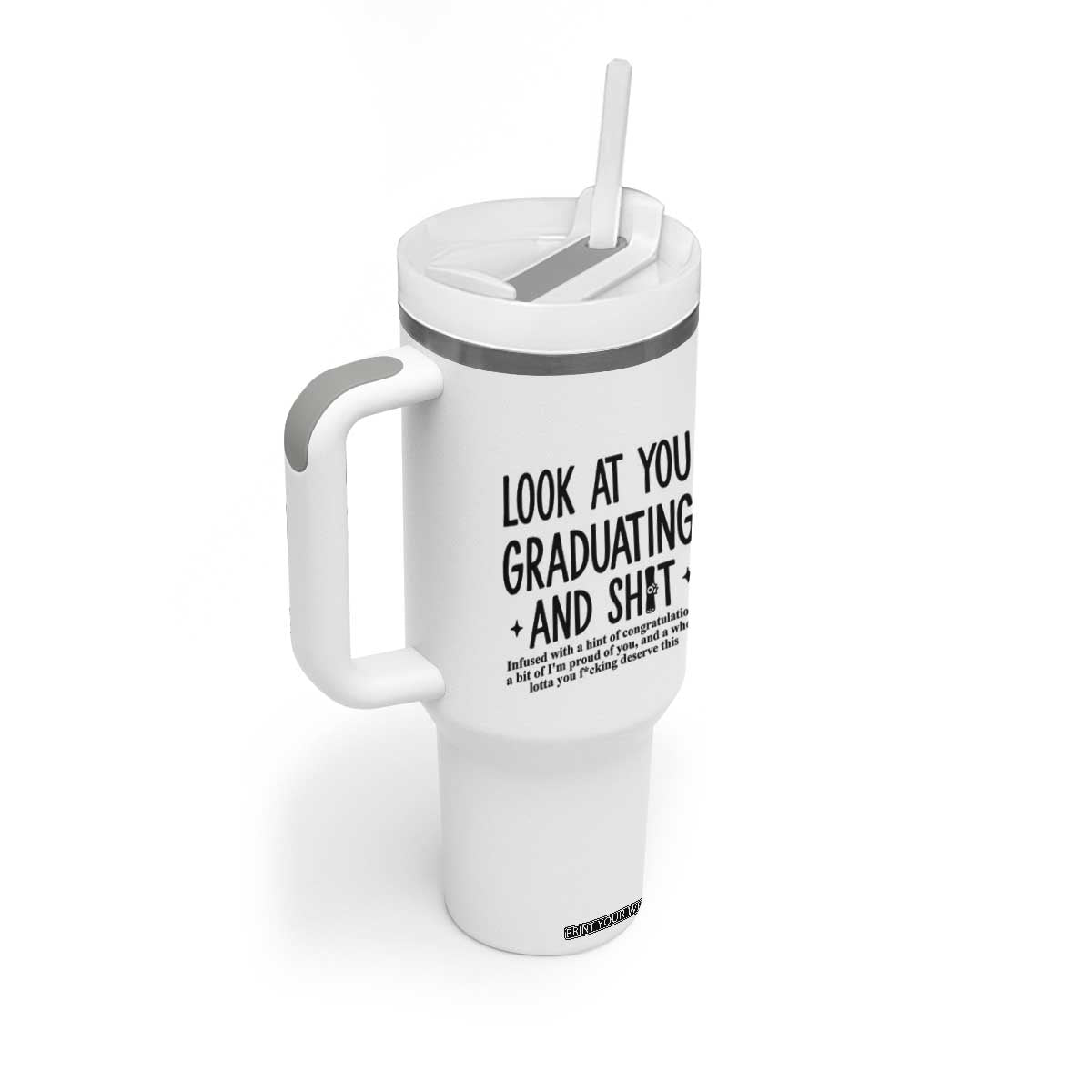 Funny Graduation Gifts Tumbler With Handle Look At You Graduating And Shit TB09 Print Your Wear