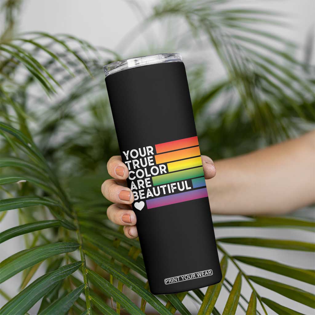 Gift For LGBT Friends Skinny Tumbler Your True Colors Are Beautiful Rainbow TB09 Print Your Wear