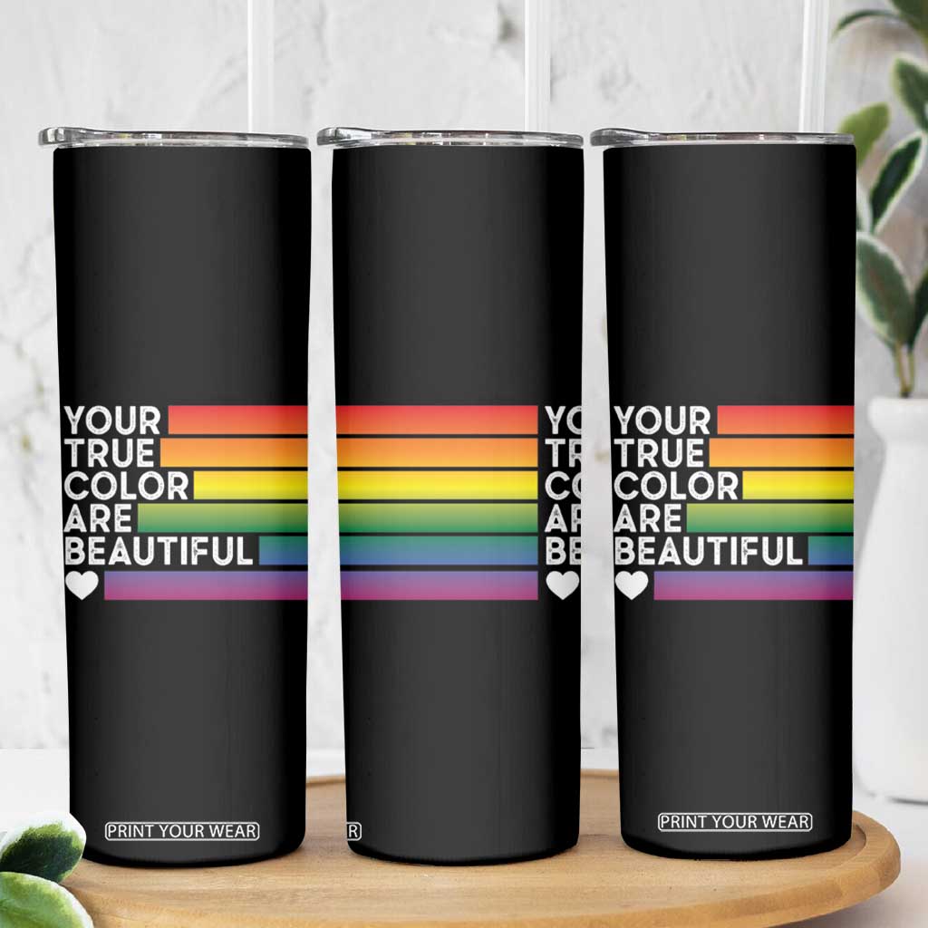 Gift For LGBT Friends Skinny Tumbler Your True Colors Are Beautiful Rainbow TB09 Print Your Wear