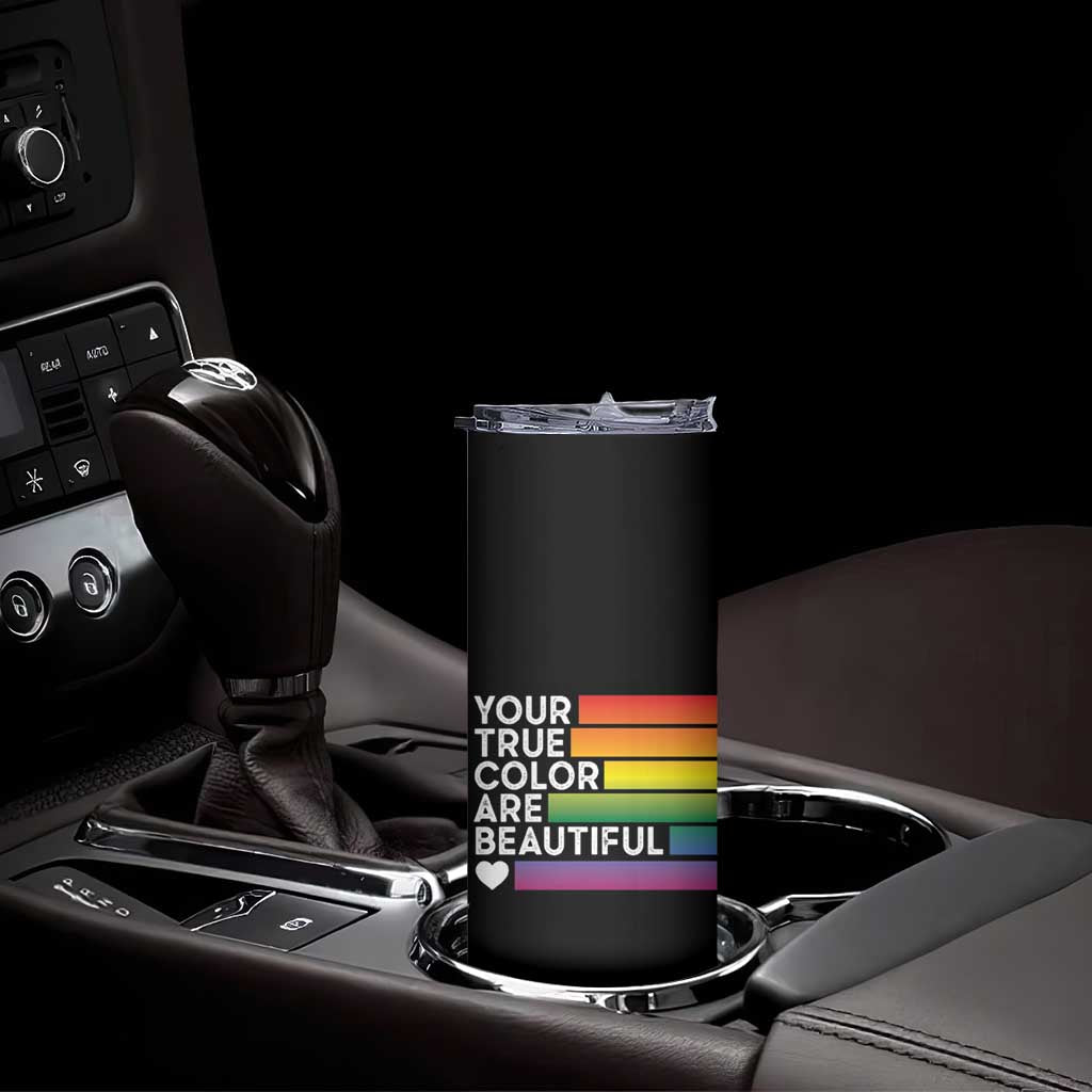 Gift For LGBT Friends Skinny Tumbler Your True Colors Are Beautiful Rainbow TB09 Print Your Wear